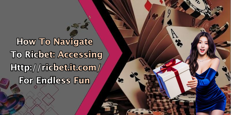 How To Navigate To Ricbet: Accessing Http://ricbet.it.com/ For Endless Fun