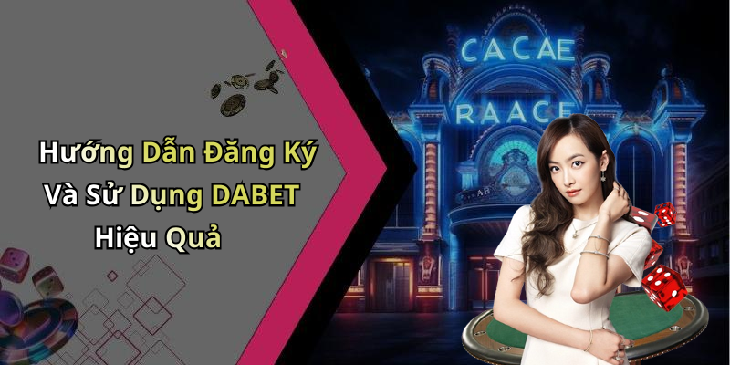 Guide to Registering and Using DABET Effectively