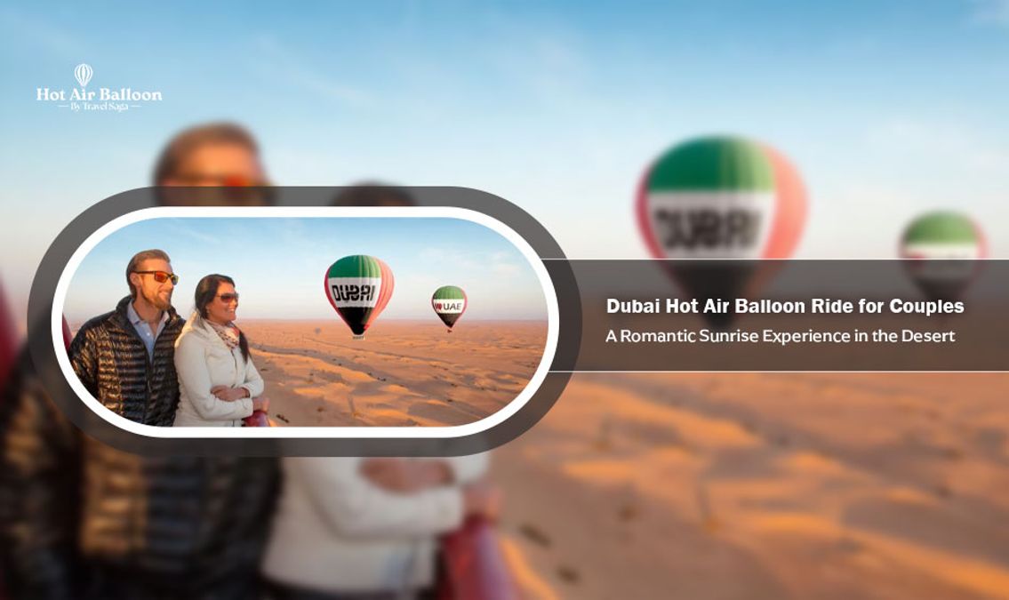 Dubai Hot Air Balloon Ride for Couples: A Romantic Sunrise Experience in the Desert