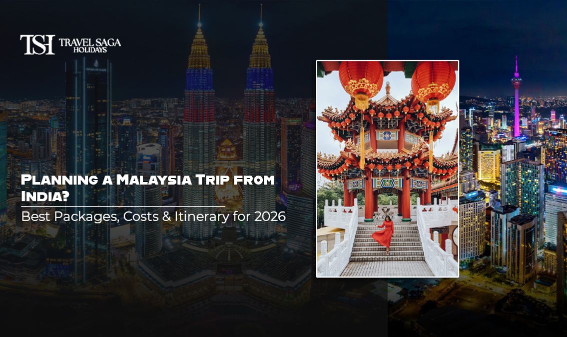 Planning a Malaysia Trip from India? Best Packages, Costs & Itinerary for 2026