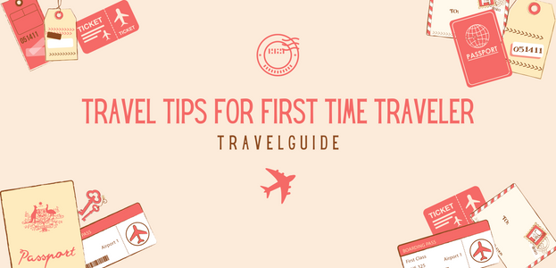 Travel tips for first time travelers travel guide