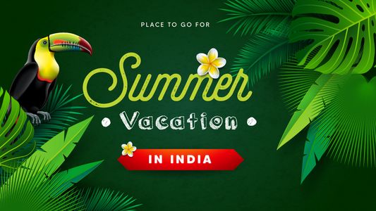 Places in India to go on a summer vacation