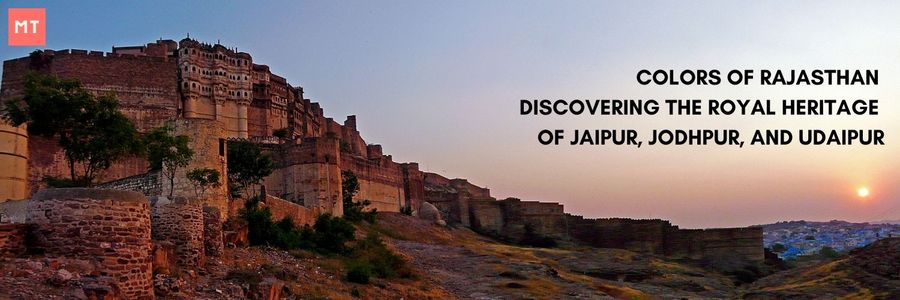 Colors of Rajasthan: Discovering the Royal Heritage of Jaipur, Jodhpur, and Udaipur