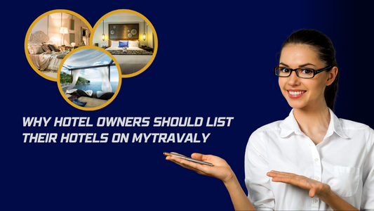 Why Hotel Owners Should List Their Hotels on MyTravaly