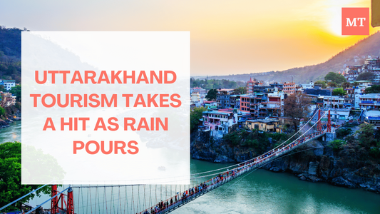 Uttarakhand Travel Demand Takes a Hit as Rains Pour