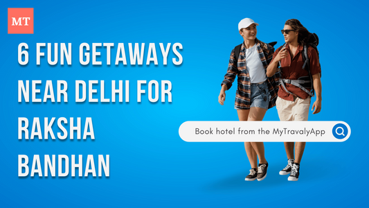 6 fun getaways near Delhi for Raksha Bandhan