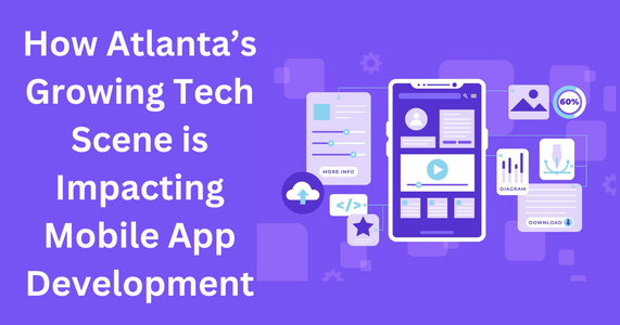 How Atlanta’s Growing Tech Scene is Impacting Mobile App Development