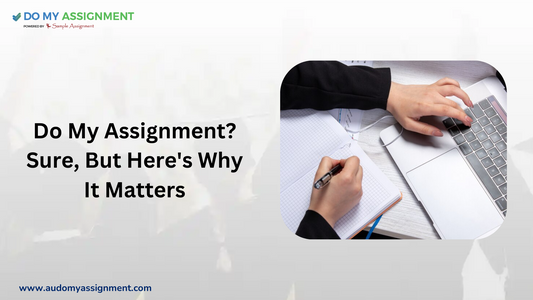 Do My Assignment? Sure, But Here's Why It Matters