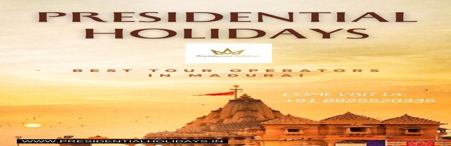 Explore the Best Tour Packages with Presidential Holidays, The Best Tour Operators in Madurai