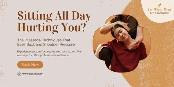 How Thai Massage in Chennai Helps Office Workers Relieve Back & Neck Pain