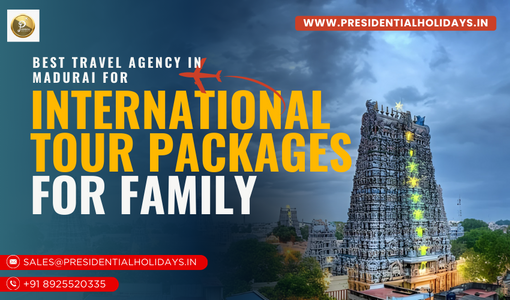 Best Travel Agency in Madurai for International Tour Packages for Family