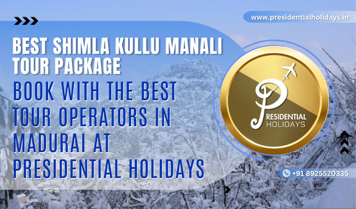 Best Shimla Kullu Manali Tour Package from Madurai– Book with the Best Tour Operators in Madurai