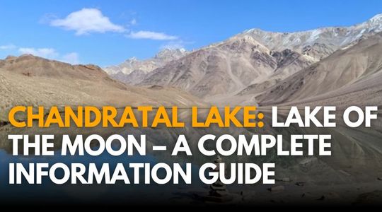Chandratal Lake: Lake of the Moon – A Complete Information Guide