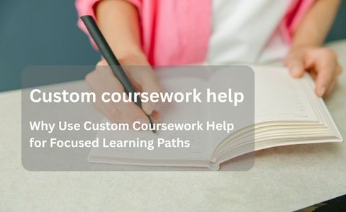 Why Use Custom Coursework Help for Focused Learning Paths