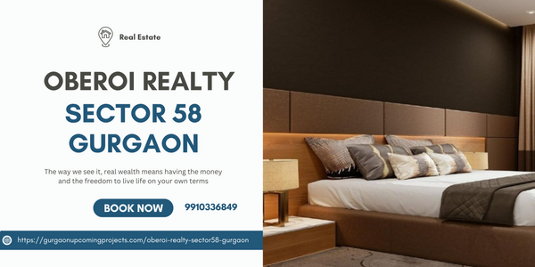 Oberoi Realty Sector 58 Gurgaon: Elevating Luxury Living Standards