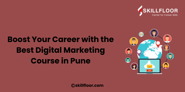 Boost Your Career with the Best Digital Marketing Course in Pune