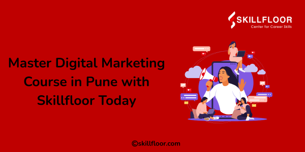 Master Digital Marketing Course in Pune with Skillfloor Today