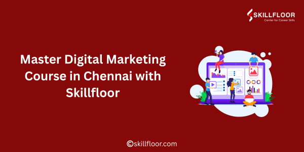 Master Digital Marketing Course in Chennai with Skillfloor
