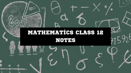 Mathematics Class 12 Notes: Your Complete Guide to Success