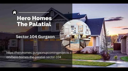 Hero Homes The Palatial Sector 104 Gurgaon: A Masterpiece of Luxurious Living