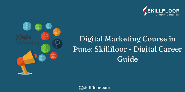 Digital Marketing Course in Pune: Skillfloor - Digital Career Guide