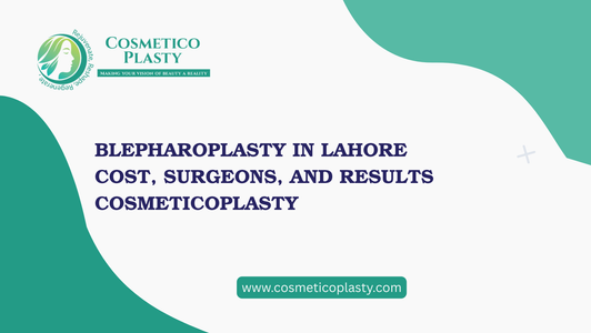 Eyelid Surgery in Lahore - Affordable Blepharoplasty Cost at Cosmeticoplasty