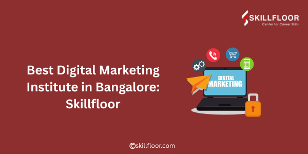 Best Digital Marketing Institute in Bangalore: Skillfloor