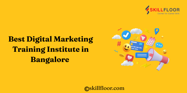 Best Digital Marketing Training Institute in Bangalore - Skillfloor