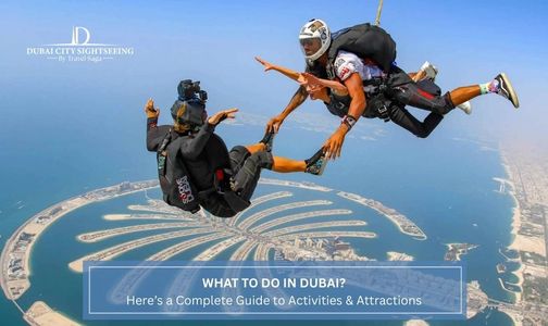What to Do in Dubai? Here's a Complete Guide to Activities & Attractions