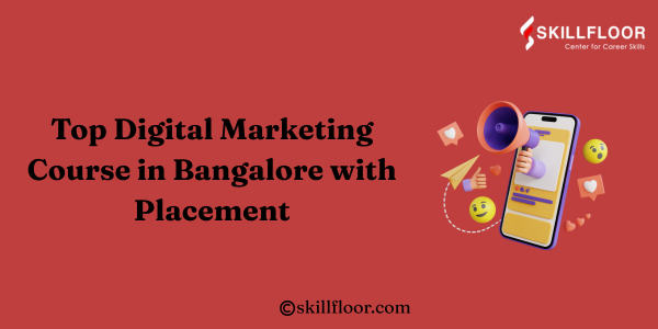 Top Digital Marketing Course in Bangalore with Placement: Skillfloor