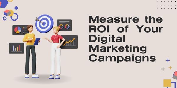 How to Measure the ROI of Your Digital Marketing Campaigns
