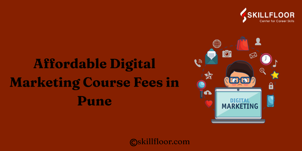 Affordable Digital Marketing Course Fee in Pune: Skillfloor