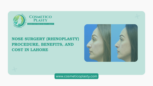 Nose Surgery in Lahore – Cost, Procedure & Benefits