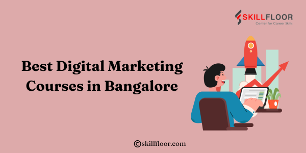Best Digital Marketing Courses in Bangalore: Skillfloor