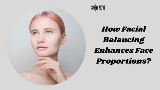 How Facial Balancing Enhances Face Proportions?