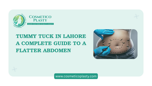 Tummy Tuck in Lahore – A Complete Guide to a Flatter Abdomen