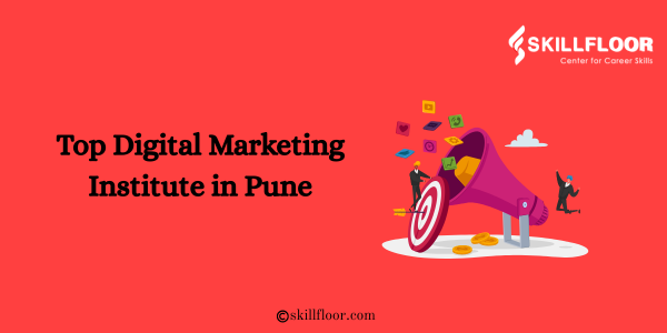 Top Digital Marketing Institute in Pune: Skillfloor