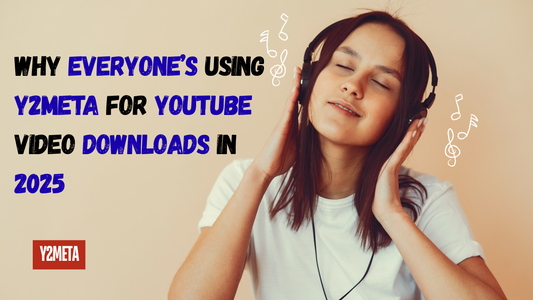 Why Everyone’s Using Y2Meta for YouTube Video Downloads in 2025