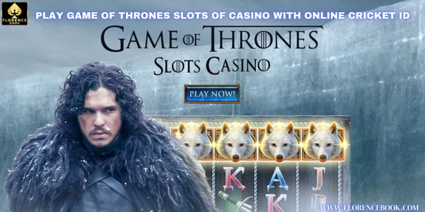 Enter the Legendary World Game of Thrones Slots Casino with a Trusted Online Cricket ID