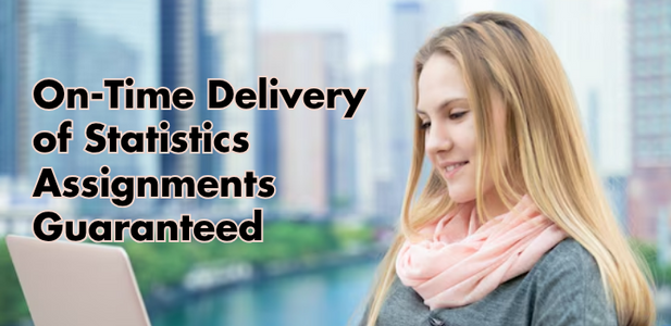 On-Time Delivery of Statistics Assignments Guaranteed
