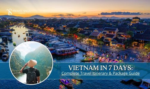 Vietnam In 7 Days: Complete Travel Itinerary & Package Guide