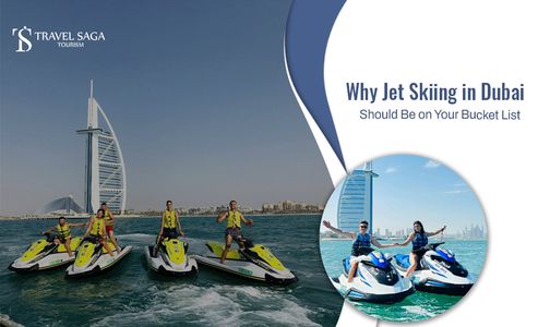 Why Jet Skiing In Dubai Should Be On Your Bucket List?