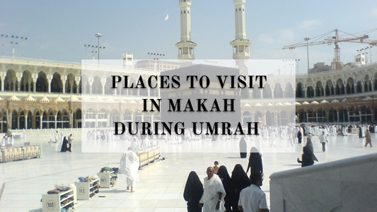 Places to visit in Mecca during Umrah