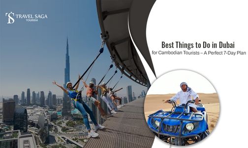 Best Things To Do In Dubai For Cambodian Tourists A Perfect 7-Day Plan