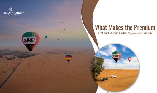 What Makes the Premium Hot Air Balloon Dubai Experience Worth It