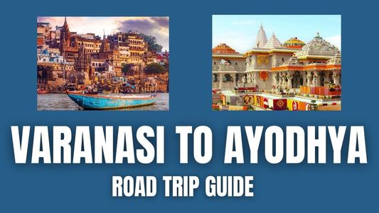 Varanasi to Ayodhya by Road – Best Route and Itinerary