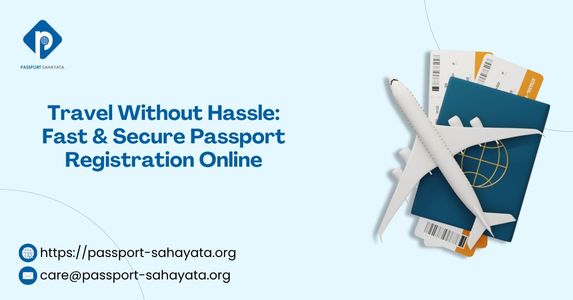 Travel Without Hassle: Fast & Secure Passport Registration Online