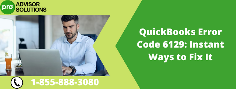 QuickBooks Error Code 6129: Instant Ways to Fix It