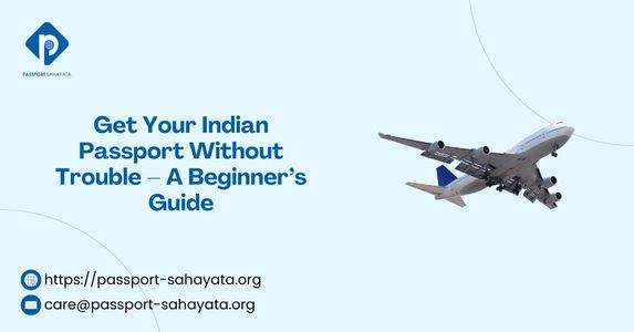 Get Your Indian Passport Without Trouble – A Beginner’s Guide