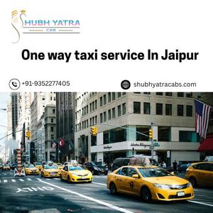 The Convenience of One Way Taxi Service in Jaipur: Everything You Need to Know